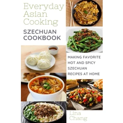 Abbildung von Szechuan Cooking Making Favorite Hot and Spicy Recipes at Home: **BLACK WHITE EDITION** (Quick Easy Asian Cookbooks, Band 7)
