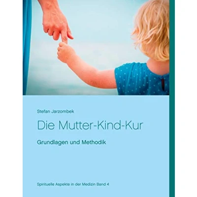 Abbildung von Die Mutter Kind Kur: Grundlagen und Methodik (Spirituelle Aspekte in der Medizin, Band 4)