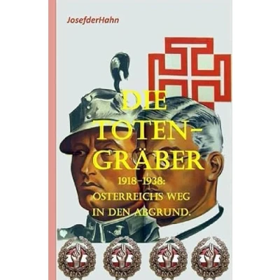 Abbildung von Die Totengräber: 1918 1938: Österreichs Weg in den Abgrund