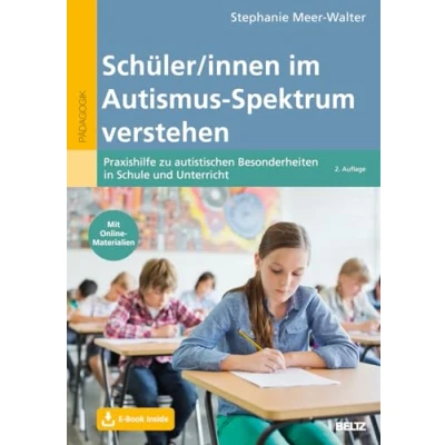 Abbildung von Schüler/innen im Autismus Spektrum verstehen: Praxishilfe zu autistischen Besonderheiten in Schule und Unterricht. Mit E Book inside Online Materialien