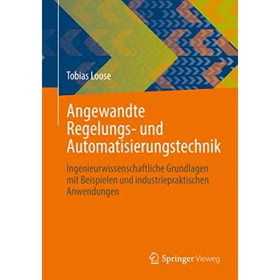 Abbildung von Angewandte Regelungs und Automatisierungstechnik: Ingenieurwissenschaftliche Grundlagen mit Beispielen industriepraktischen Anwendungen