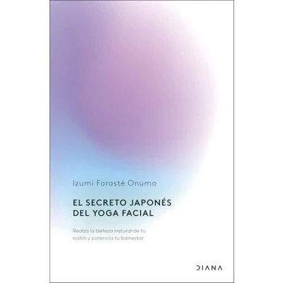 Abbildung von El secreto japonés del yoga facial: Realza la belleza natural de tu rostro y potencia bienestar (Salud natural)