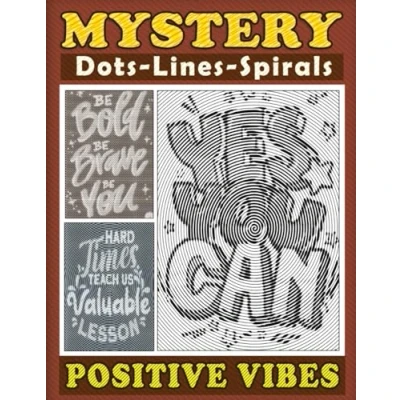 Abbildung von Mystery Dots Lines Spirals Positive Vibes: Spiroglyphics Coloring Book with Inspirational Quotes and Uplifting Affirmations to Boost Your Mood Confidence