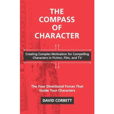 Abbildung von The Compass of Character: Creating Complex Motivation for Compelling Characters in Fiction, Film, and TV