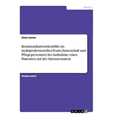 Abbildung von Kommunikationskonflikt im multiprofessionellen Team (Ärzteschaft und Pflegepersonen) bei Aufnahme eines Patienten auf der Intensivstation