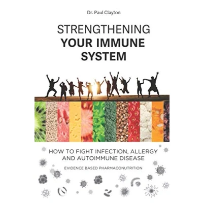 Abbildung von Strengthening your immune system. How to fight infection, allergy and autoimmune disease: Evidence based pharmaco nutrition