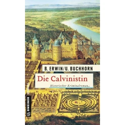 Abbildung von Die Calvinistin: Historischer Kriminalroman (Historische Romane im GMEINER Verlag)
