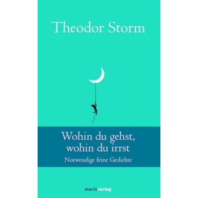 Abbildung von wohin du gehst, irrst: Notwendige feine Gedichte (Klassiker der Weltliteratur)
