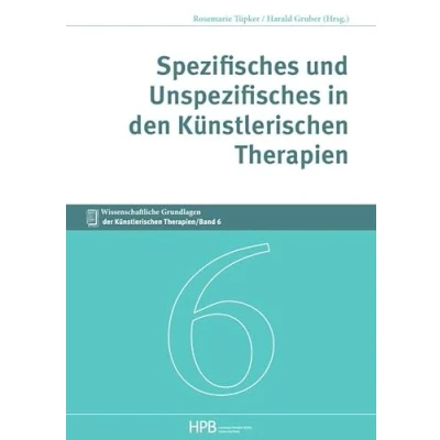 Abbildung von Wissenschaftliche Grundlagen der Künstlerischen Therapien / Spezifisches und Unspezifisches in den