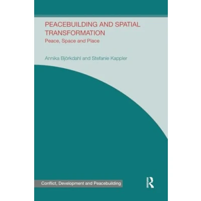 Abbildung von Peacebuilding and Spatial Transformation: Peace, Space Place (Studies in Conflict, Development Peacebuilding)