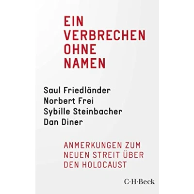 Abbildung von Ein Verbrechen ohne Namen: Anmerkungen zum neuen Streit über den Holocaust (Beck Paperback)