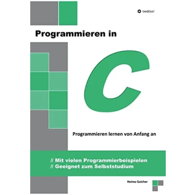 Abbildung von Programmieren in C: lernen von Anfang an Mit vielen Programmierbeispielen Geeignet zum Selbststudium