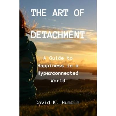 Abbildung von The Art of Detachment: a Guide to Happiness in Hyperconnected World