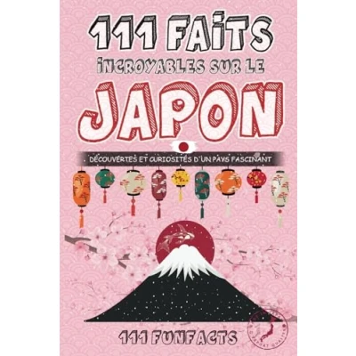 Abbildung von le Japon 111 faits incroyables sur Japon: Découvertes et curiosités d’un pays fascinant