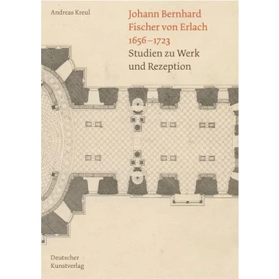 Abbildung von Johann Bernhard Fischer von Erlach 1656 1723: Studien zu Werk und Rezeption
