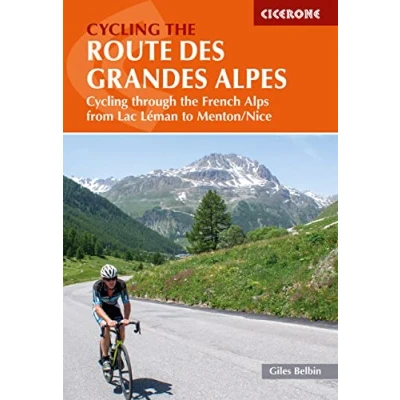 Abbildung von Cycling the Route des Grandes Alpes: through French Alps from Lac Leman to Menton/Nice (Cicerone guidebooks)