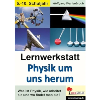 Abbildung von Lernwerkstatt Physik um uns herum: Was ist Physik, wie arbeitet sie und wo findet man sie?