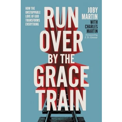 Abbildung von Run Over By the Grace Train: How Unstoppable Love of God Transforms Everything