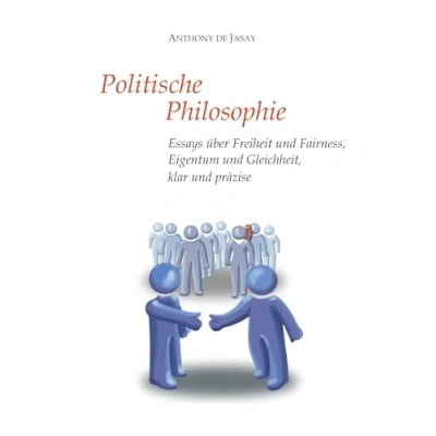 Abbildung von Politische Philosophie: Essays über Freiheit und Fairness, Eigentum Gleichheit, klar präzise