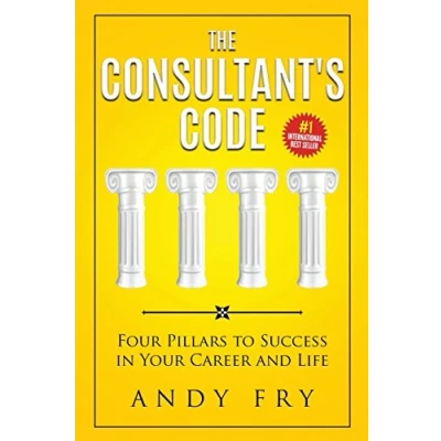 Abbildung von The Consultant&#039;s Code: Four Pillars to Success in Your Career and Life (The Consulting Playbook, Band 1)