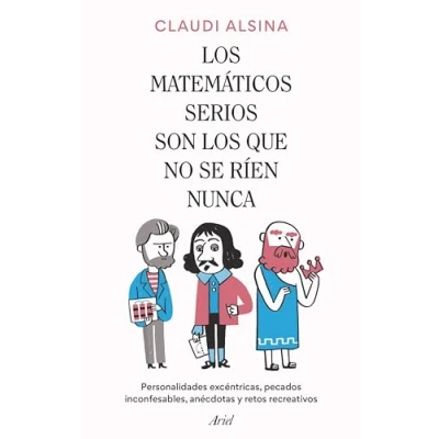 Abbildung von los matemáticos serios son que no se ríen nunca: Personalidades excéntricas, pecados inconfesables, anécdotas y retos recreativos (Ariel)