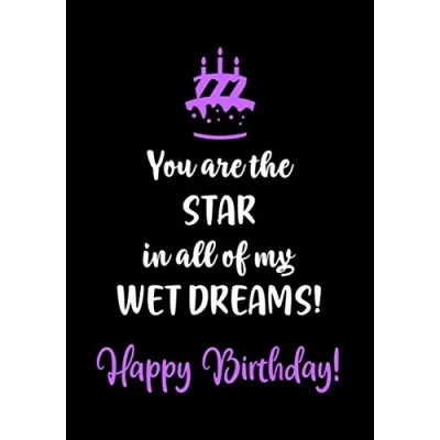 Abbildung von You Are The Star in All of My Wet Dreams! Happy Birthday!: Naughty Birthday Gifts for Him Husband Boyfriend Men Funny Gag and Sexy Card Alternative (Funny Him, Band 2)