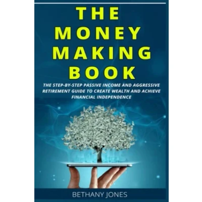 Abbildung von THE MONEY MAKING BOOK: STEP BY PASSIVE INCOME AND AGGRESSIVE RETIREMENT GUIDE TO CREATE WEALTH ACHIEVE FINANCIAL INDEPENDENCE