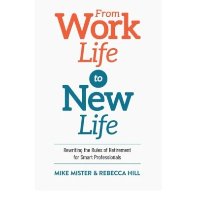 Abbildung von From Work Life to New Life: Rewriting the Rules of Retirement for Smart Professionals