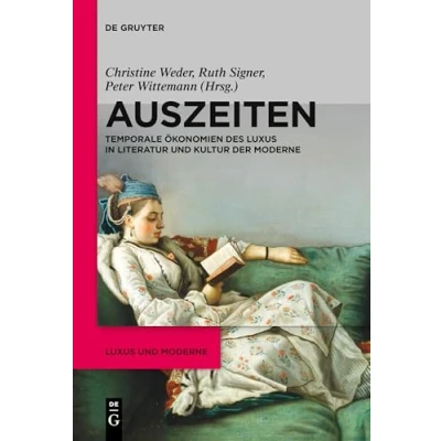 Abbildung von Auszeiten: Temporale Ökonomien des Luxus in Literatur und Kultur der Moderne (Luxus Moderne, 1, Band 1)