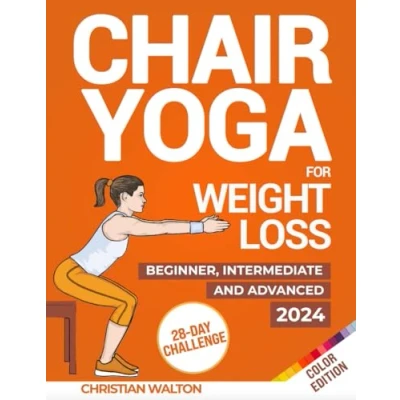 Abbildung von Chair Yoga for Weight Loss: The Complete 28 Day Challenges to Lose Belly Fat with Low Impact Exercises in Just 10 Minutes a Designed Beginners &amp; Seniors All Fitness Levels