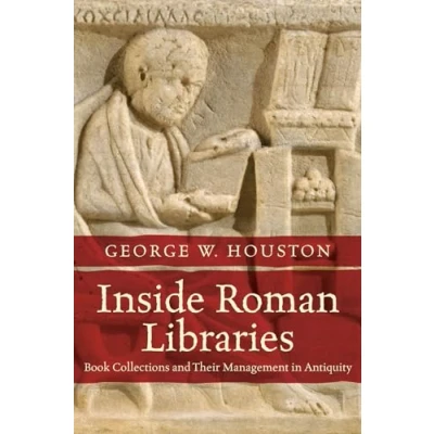 Abbildung von Inside Roman Libraries: Book Collections and Their Management in Antiquity (Studies the History of Greece Rome)
