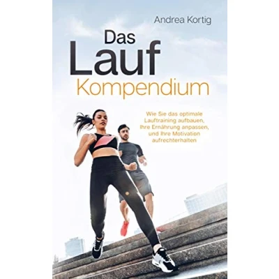Abbildung von das Laufkompendium Wie Sie optimale Lauftraining aufbauen, Ihre Ernährung anpassen, und Motivation aufrechterhalten