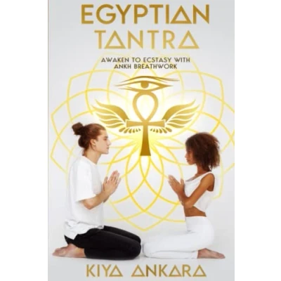 Abbildung von Egyptian Tantra: Awaken to Ecstasy with Ankh Breathwork (Egyptian Tantric Secrets)