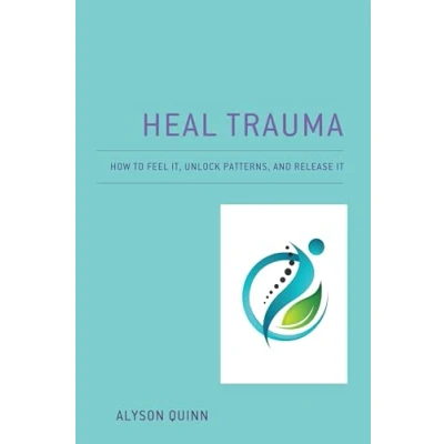 Abbildung von Heal Trauma: How to Feel It, Unlock Patterns, and Release It