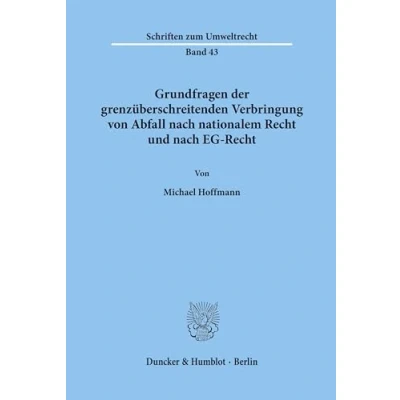 Abbildung von Grundfragen der grenzüberschreitenden Verbringung von Abfall nach nationalem Recht und EG Recht.: Dissertationsschrift (Schriften zum Umweltrecht, Band 43)