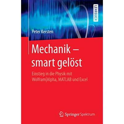 Abbildung von Mechanik smart gelöst: Einstieg in die Physik mit WolframAlpha, MATLAB und Excel