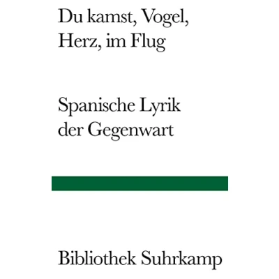 Abbildung von Du kamst, Vogel, Herz, im Flug: Spanische Lyrik der Gegenwart. Gedichte 19502000. Spanisch und deutsch. (Bibliothek Suhrkamp)