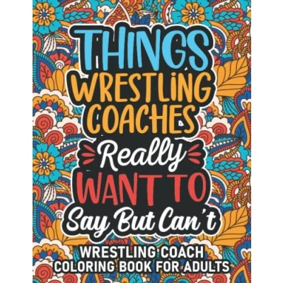 Abbildung von Wrestling Coach Gifts: Coloring Book For Adults: Motivational Swear Word Coaches with funny Cuss Words ... Gifts Women &amp; Men