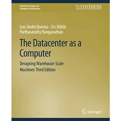 Abbildung von The Datacenter as a Computer: Designing Warehouse Scale Machines, Third Edition (Synthesis Lectures on Computer Architecture)