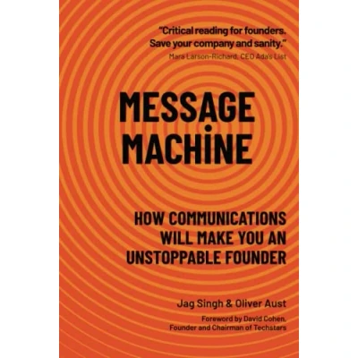 Abbildung von MESSAGE MACHINE: How Communications Will Make You An Unstoppable Founder