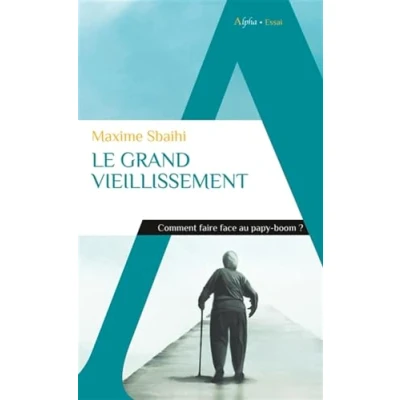 Abbildung von Le grand vieillissement: Comment faire face au papy boom ?