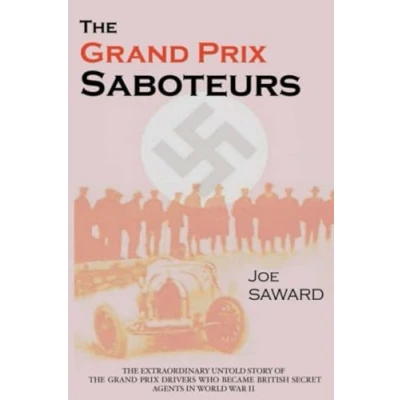 Abbildung von The Grand Prix Saboteurs: Drivers Who Became British Secret Agents During World War II