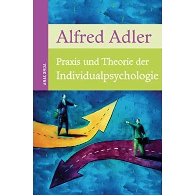 Abbildung von Praxis und Theorie der Individualpsychologie: Vorträge zur Einführung in die Psychotherapie für Ärzte, Psychologen Lehrer