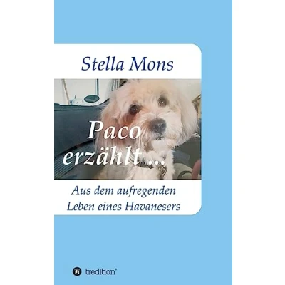 Abbildung von Paco erzählt ...: Aus dem aufregenden Leben eines Havanesers