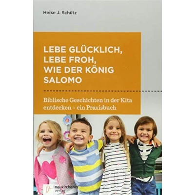 Abbildung von lebe glücklich, froh, wie der König Salomo: Biblische Geschichten in Kita entdecken ein Praxisbuch