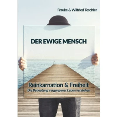 Abbildung von Der ewige Mensch: Reinkarnation &amp; Freiheit die Bedeutung vergangener Leben verstehen