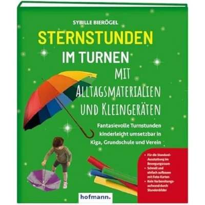Abbildung von Sternstunden im Turnen mit Alltagsmaterialien und Kleingeräten: Fantasievolle Turnstunden kinderleicht umsetzbar in Kiga, Grundschule Verein