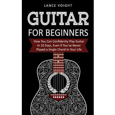 Abbildung von Guitar for Beginners: How You Can Confidently Play In 10 Days, Even If You&#039;ve Never Played a Single Chord Your Life