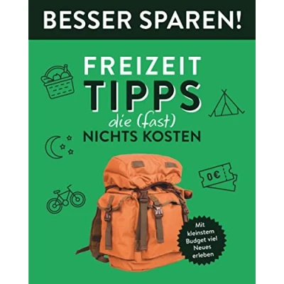 Abbildung von Freizeit Tipps, die (fast) nichts kosten Besser Sparen!: Mit kleinstem Budget viel Neues erleben