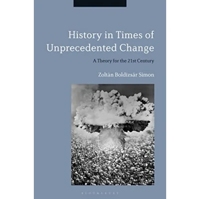 Abbildung von History in Times of Unprecedented Change: A Theory for the 21st Century